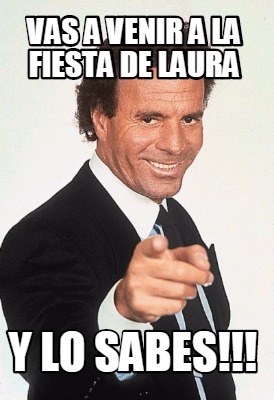 vas-a-venir-a-la-fiesta-de-laura-y-lo-sabes