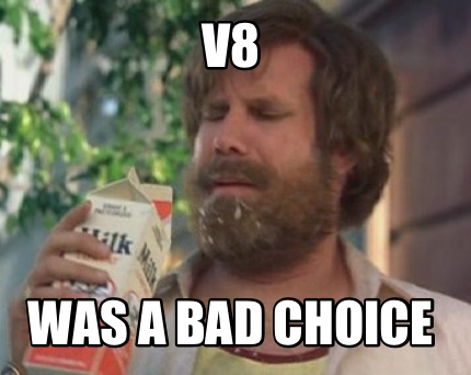 v8-was-a-bad-choice