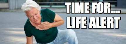 time-for....-life-alert