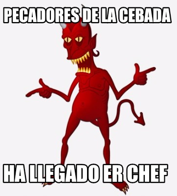 pecadores-de-la-cebada-ha-llegado-er-chef
