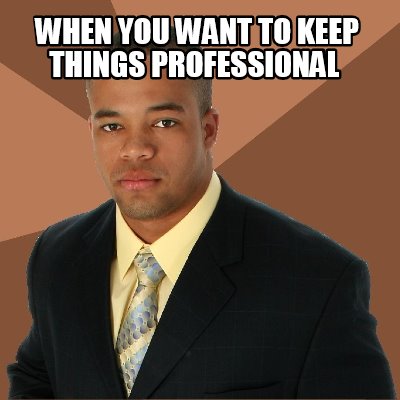 when-you-want-to-keep-things-professional