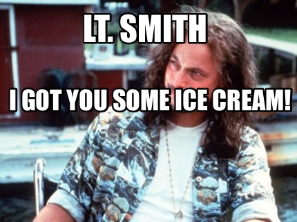 lt.-smith-i-got-you-some-ice-cream