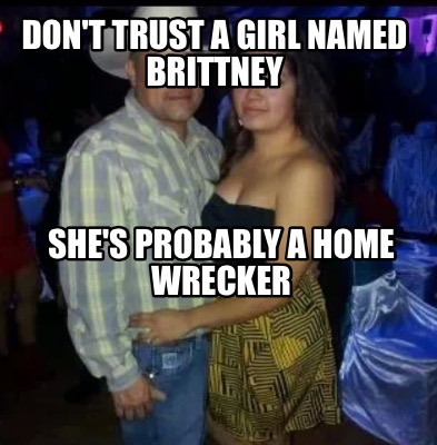 dont-trust-a-girl-named-brittney-shes-probably-a-home-wrecker