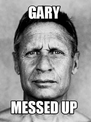gary-messed-up