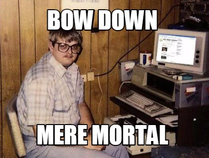 bow-down-mere-mortal