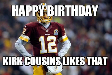 happy-birthday-kirk-cousins-likes-that