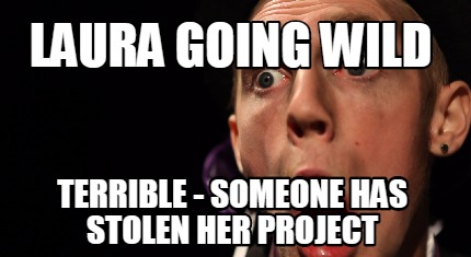 laura-going-wild-terrible-someone-has-stolen-her-project