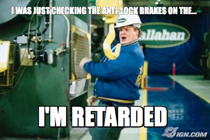 i-was-just-checking-the-anti-lock-brakes-on-the...-im-retarded