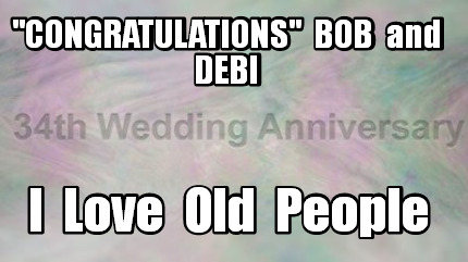 congratulations-bob-and-debi-i-love-old-people