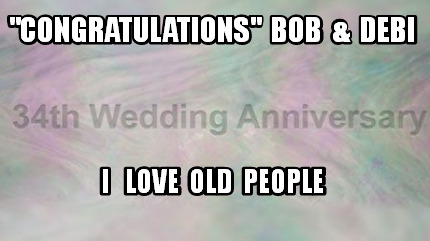 congratulations-bob-debi-i-love-old-people