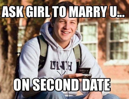 ask-girl-to-marry-u...-on-second-date