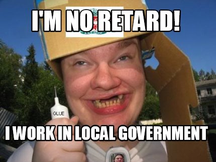 im-no-retard-i-work-in-local-government