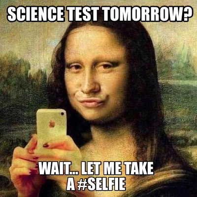 science-test-tomorrow-wait...-let-me-take-a-selfie