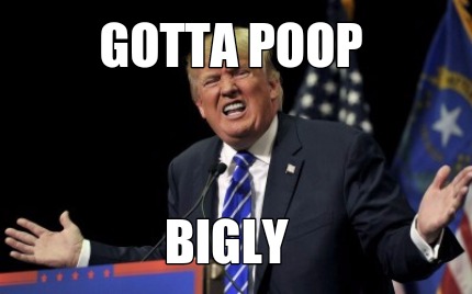 gotta-poop-bigly
