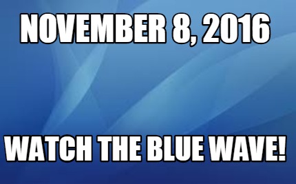 november-8-2016-watch-the-blue-wave