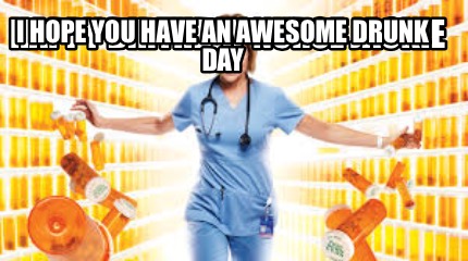 happy-birthday-nurse-jackie-i-hope-you-have-an-awesome-drunk-day