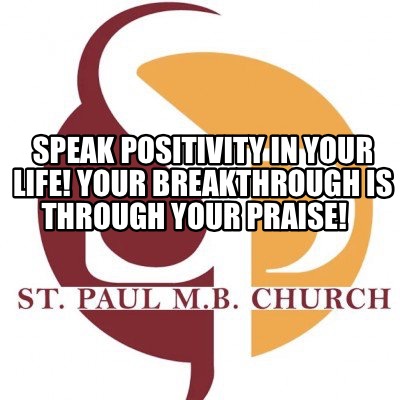 speak-positivity-in-your-life-your-breakthrough-is-through-your-praise
