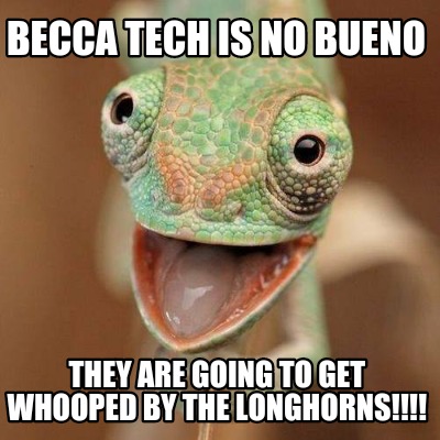 becca-tech-is-no-bueno-they-are-going-to-get-whooped-by-the-longhorns