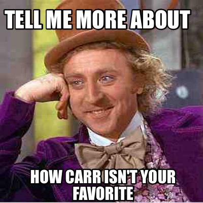 tell-me-more-about-how-carr-isnt-your-favorite