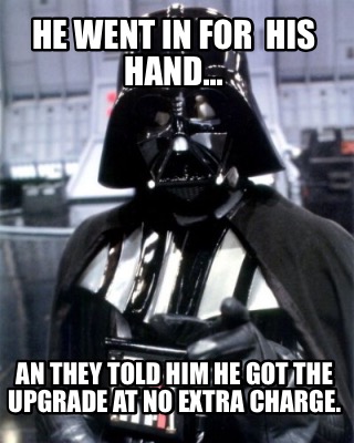 he-went-in-for-his-hand...-an-they-told-him-he-got-the-upgrade-at-no-extra-charg