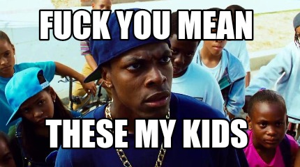 fuck-you-mean-these-my-kids