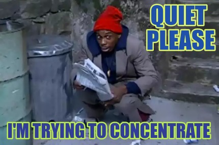 quiet-please-im-trying-to-concentrate