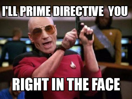 ill-prime-directive-you-right-in-the-face