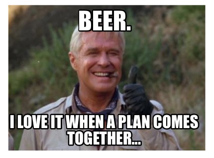 beer.-i-love-it-when-a-plan-comes-together