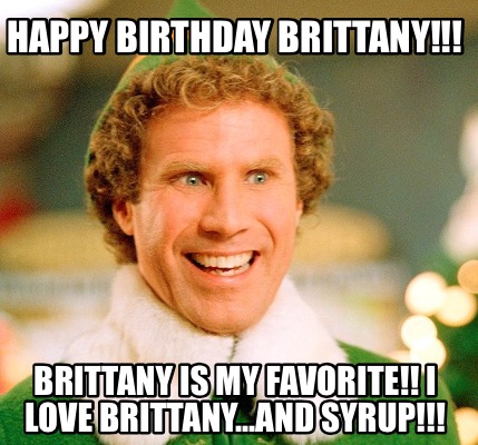 Meme Maker - Happy Birthday Brittany!!! Brittany Is My Favorite!! I ...