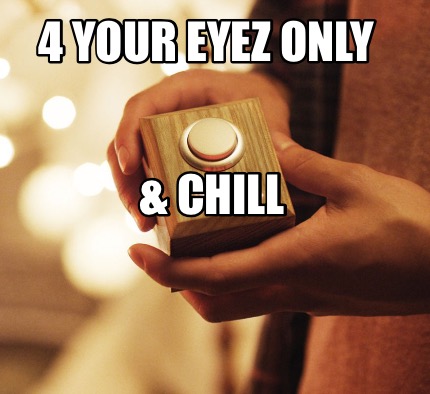 Meme Maker - 4 Your Eyez Only & Chill Meme Generator! Meme Maker - 4 Your Eyez Only & Chill Meme Generator!
