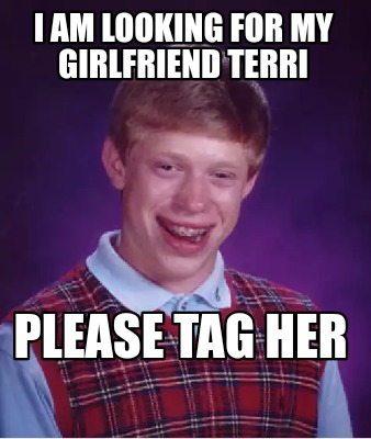 i-am-looking-for-my-girlfriend-terri-please-tag-her