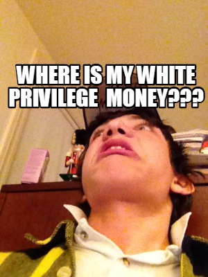 where-is-my-white-privilege-money3