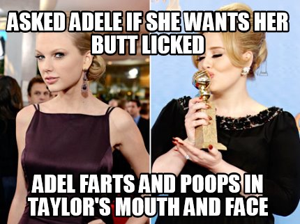 asked-adele-if-she-wants-her-butt-licked-adel-farts-and-poops-in-taylors-mouth-a