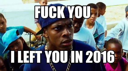 fuck-you-i-left-you-in-2016