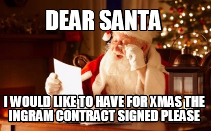 dear-santa-i-would-like-to-have-for-xmas-the-ingram-contract-signed-please