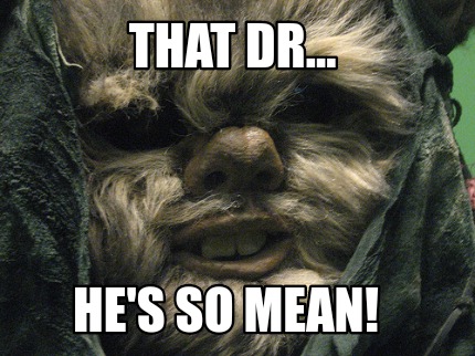 that-dr...-hes-so-mean