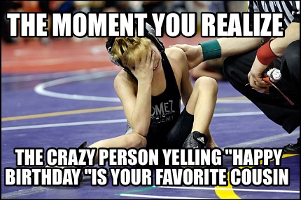 the-moment-you-realize-the-crazy-person-yelling-happy-birthday-is-your-favorite-