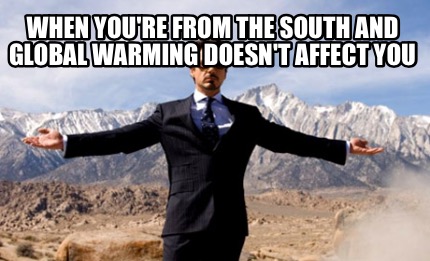 when-youre-from-the-south-and-global-warming-doesnt-affect-you