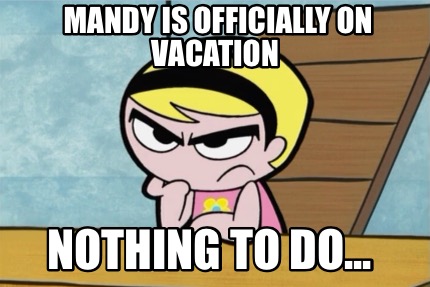 mandy-is-officially-on-vacation-nothing-to-do
