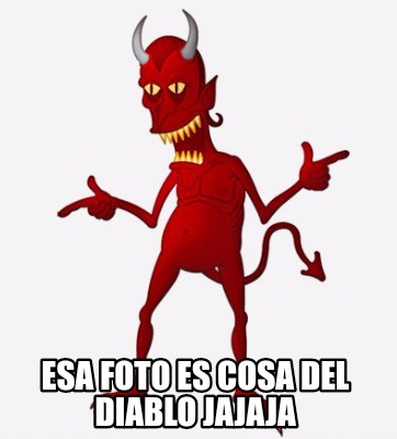 esa-foto-es-cosa-del-diablo-jajaja