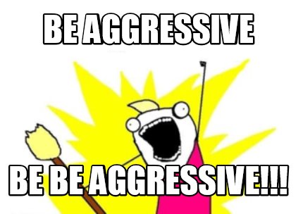 Meme Maker - be aggressive be be aggressive!!! Meme Generator!
