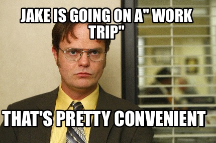 jake-is-going-on-a-work-trip-thats-pretty-convenient