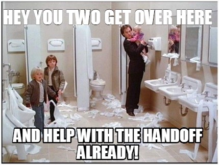 Meme Maker Hey You Two Get Over Here And Help With The Handoff Already Meme Generator Meme Maker Hey You Two Get Over Here And Help With The Handoff Already Meme Generator