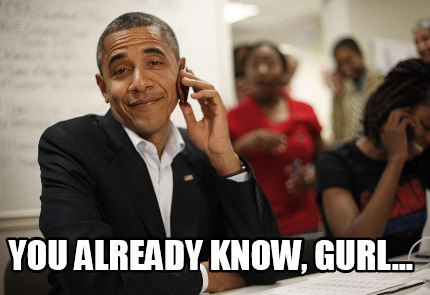 you-already-know-gurl