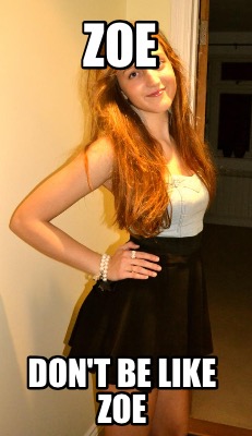 zoe-dont-be-like-zoe