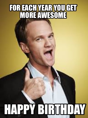 for-each-year-you-get-more-awesome-happy-birthday
