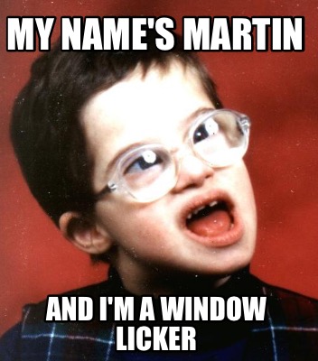 my-names-martin-and-im-a-window-licker
