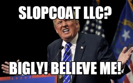 slopcoat-llc-bigly-believe-me