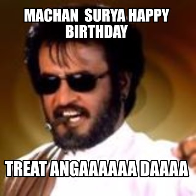 Meme Maker - Machan surya happy birthday Treat angaaaaaa daaaa Meme ...
