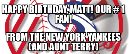 happy-birthday-matt-our-1-fan-from-the-new-york-yankees-and-aunt-terry